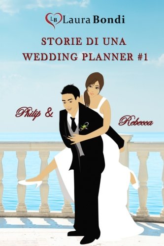Storie di una wedding planner #1 - Philip & Rebecca: Volume 1 Storie di una wedding planner #1 - Philip & Rebecca: Volume 1