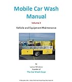 Image de Mobile Car Wash Company Manual - Vehicle and Equipment Maintenance - Volume II (Lance Winslow Small Business Series - Mobile Car Wash Manual Book 2) (