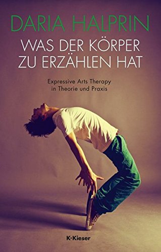 Download Was der Körper zu erzählen hat: Expressive Arts Therapy in Theorie und Praxis Download Was der Körper zu erzählen hat: Expressive Arts Therapy in Theorie und Praxis