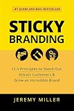 Sticky Branding: 12.5 Principles to Stand Out, Attract Customers & Grow an Incredible Brand by