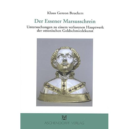 [PDF] Download Der Essener Marsusschrein: Untersuchungen zu einem verlorenen Hauptwerk der ottonischen Goldschmiedekunst (Quellen und Studien. Veröffentlichungen des ... Forschung des Bistums Essen) Kostenlos