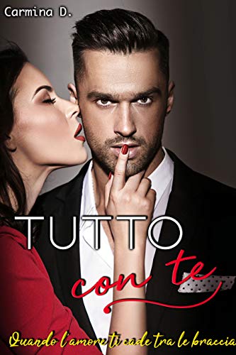 Carmina D.  - Tutto con te: Quando l'amore ti cade tra le braccia (2019)