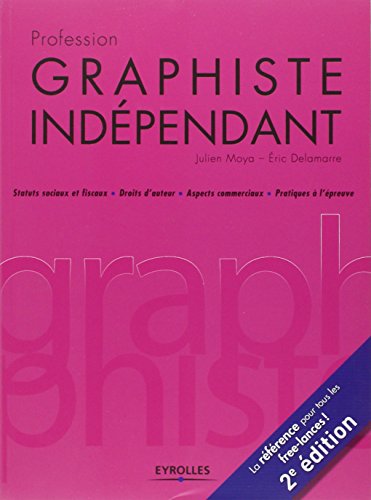 Profession graphiste indépendant. Statuts sociaux et fiscaux - Droits d'auteur - Aspects commerciaux - Pratiques à l'épreuve. La référence pour tous les free-lance ! francais Profession graphiste indépendant. Statuts sociaux et fiscaux - Droits d'auteur - Aspects commerciaux - Pratiques à l'épreuve. La référence pour tous les free-lance ! francais