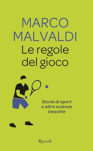 Le regole del gioco. Storie di sport e altre scienze inesatte Le regole del gioco. Storie di sport e altre scienze inesatte