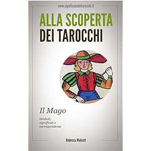 Il Mago negli Arcani Maggiori dei Tarocchi: Simboli Significati e Corrispondenze (All