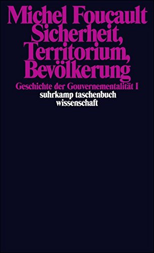 Preisvergleich Produktbild Sicherheit, Territorium, Bevölkerung. Geschichte der Gouvernementalität I.: Geschichte der Gouvernementalität I. Vorlesungen am Collège de France 1977 / 1978 (suhrkamp taschenbuch wissenschaft)