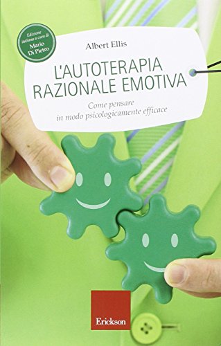 L'autoterapia razionale-emotiva. Come pensare in modo psicologicamente efficace L'autoterapia razionale-emotiva. Come pensare in modo psicologicamente efficace