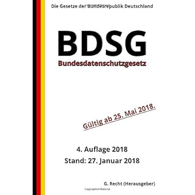 Bundesdatenschutzgesetz - BDSG, 4. Auflage 2018 Bundesdatenschutzgesetz - BDSG, 4. Auflage 2018