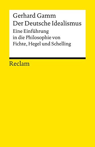 Download Der Deutsche Idealismus: Eine Einführung in die Philosophie von Fichte, Hegel und Schelling (Reclams Universal-Bibliothek) Download Der Deutsche Idealismus: Eine Einführung in die Philosophie von Fichte, Hegel und Schelling (Reclams Universal-Bibliothek)