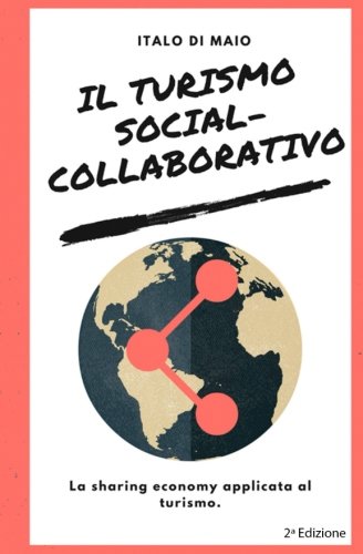 Il turismo social-collaborativo: La sharing economy applicata al turismo Il turismo social-collaborativo: La sharing economy applicata al turismo
