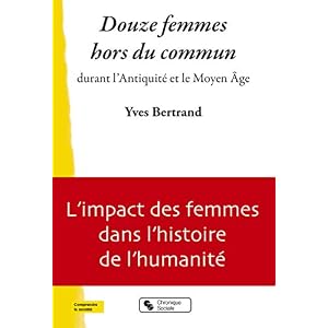 Douze femmes hors du commun durant l'Antiquité et le Moyen Age