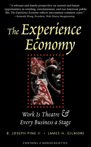 The Experience Economy: Work is Theater & Every Business a Stage