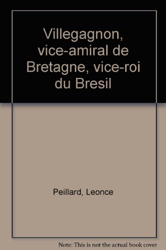 Villegagnon : vice-amiral de Bretagne, vice-roi du Brésil