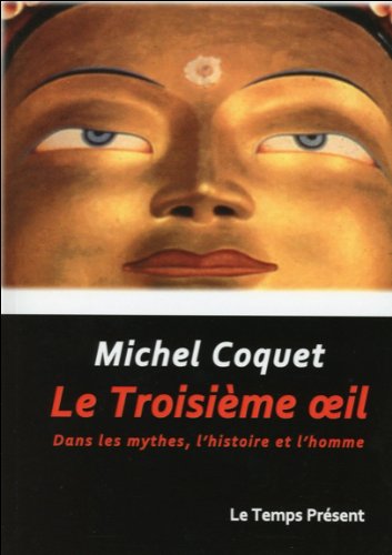 Le Troisième oeil - Dans les mythes, l'histoire et l'homme gratuit Le Troisième oeil - Dans les mythes, l'histoire et l'homme gratuit