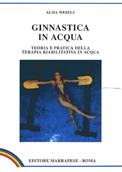 Amazon It Ginnastica In Acqua Teoria E Pratica Della Terapia Riabilitativa In Acqua Wessels Alma Raimondi P Libri
