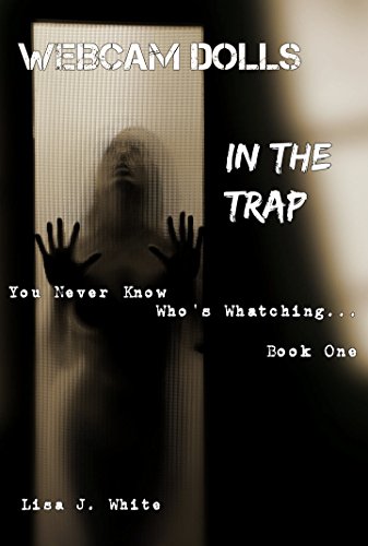 WEBCAM DOLLS: IN THE TRAP (You Never Know Who's Whatching Book 1) (English Edition)