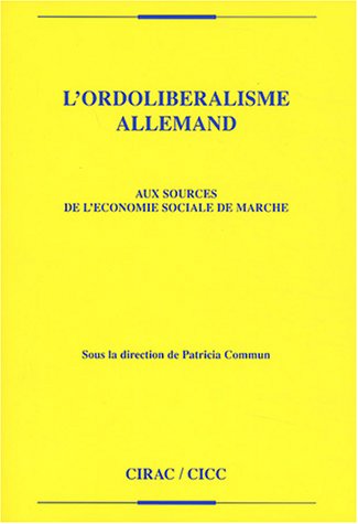 L'ordolibéralisme allemand : Aux sources de l'économie sociale de marché L'ordolibéralisme allemand : Aux sources de l'économie sociale de marché