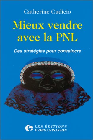 Mieux vendre avec la PNL : Des stratégies pour convaincre francais Mieux vendre avec la PNL : Des stratégies pour convaincre francais