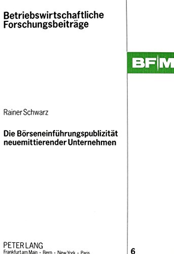 Die Börseneinführungspublizität neuemittierender Unternehmen (Betriebswirtschaftliche Forschungsbeiträge)