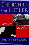 Churchill and Hitler: In Victory and Defeat by 