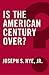 Is the American Century Over? (Global Futures) by 
