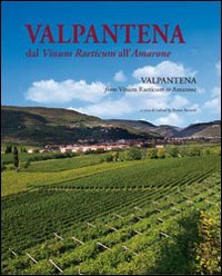 Valpantena. Dal Vinum Raeticum all'Amarone. Venti secoli di stria della coltura della vigna e dell'arte di fare vino-Valpantena. From Vinum Raeticum ... History of Viniculture and of Wine-Making Art Valpantena. Dal Vinum Raeticum all'Amarone. Venti secoli di stria della coltura della vigna e dell'arte di fare vino-Valpantena. From Vinum Raeticum ... History of Viniculture and of Wine-Making Art