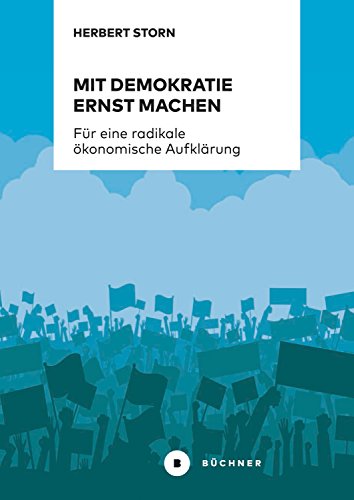 Mit Demokratie ernst machen: Für eine radikale ökonomische Aufklärung. Überlegungen zum Politischen Unterricht
