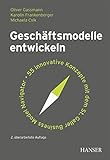 Geschäftsmodelle entwickeln: 55 innovative Konzepte mit dem St. Galler Business Model Navigator by Oliver Gassmann, Karolin Frankenberger