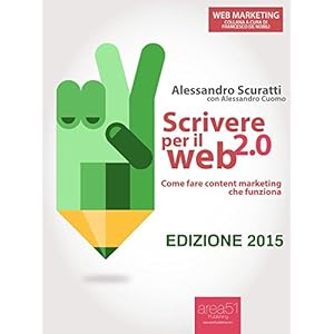 Scrivere per il web 2.0. Come fare content marketing che funziona (Web Marketing)