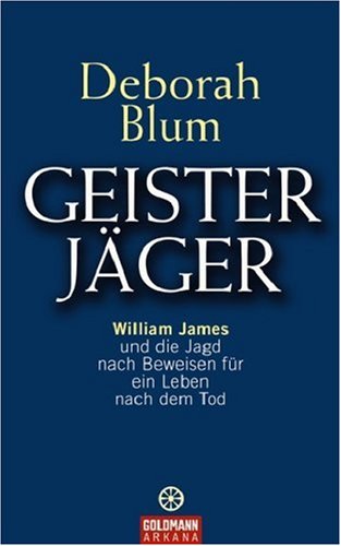 Geister-Jäger. William James und die Jagd nach Beweisen für ein Leben nach dem Tod