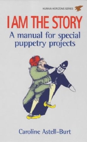 I am the Story: A Manual of Special Puppetry Projects (Human Horizons)