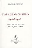 Image de L'arabe maghrébin : Petit dictionnaire français-arabe