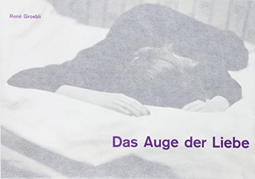 Preisvergleich Produktbild Rene Groebli - Das Auge Der Liebe