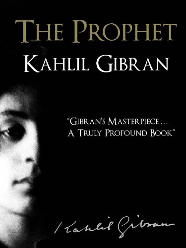 THE PROPHET (Illustrated 2012 Signature Edition) by KAHLIL GIBRAN [Illustrated with Full Bibliography] (The Complete Works of Kahlil Gibran Book 1) (English Edition)