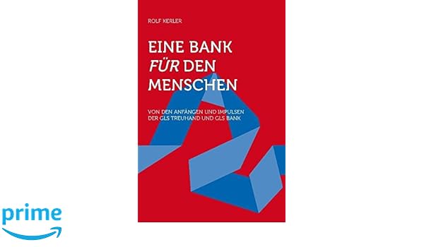 Eine Bank Fur Den Menschen Von Den Anfangen Und Impulsen Der Gls