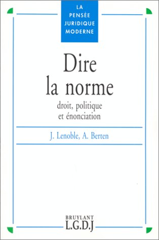 Dire la norme. Droit, politique et énonciation Dire la norme. Droit, politique et énonciation