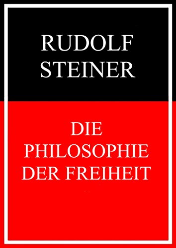 Download Die Philosophie der Freiheit: Grundzüge einer modernen Weltanschauung