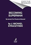 Becoming Superman: My Journey From Poverty to Hollywood by J. Michael Straczynski, Neil Gaiman