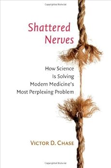 Shattered Nerves How Science Is Solving Modern Medicine S