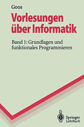 Vorlesungen über Informatik: Band 1: Grundlagen und funktionales Programmieren (Springer-Lehrbuch) Buchen