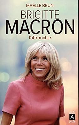 ARCHIPOCHE Brigitte Macron - L'affranchie