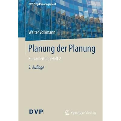 [PDF] Download Planung der Planung: Kurzanleitung Heft 2 (DVP Projektmanagement) Kostenlos