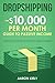 Produktbild Dropshipping: The $10,000 per Month Guide to Passive Income,: Make Money Online with Shopify, E-commerce, Amazon FBA, Affiliate Marketing, Blogging, eBay, Instagram, and Facebook Advertising