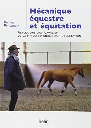 Mécanique équestre et équitation : Réflexions d'un cavalier de la fin du XXe siècle sur l'équitation en ligne Mécanique équestre et équitation : Réflexions d'un cavalier de la fin du XXe siècle sur l'équitation en ligne