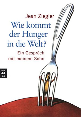 Wie kommt der Hunger in die Welt?: Ein Gespräch mit meinem Sohn