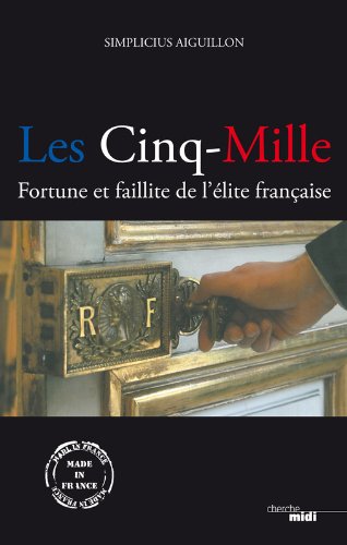 Les cinq-mille : Fortune et faillite de l'élite française Les cinq-mille : Fortune et faillite de l'élite française