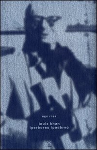 Louis Kahn. Iperboreo ipoebreo Louis Kahn. Iperboreo ipoebreo