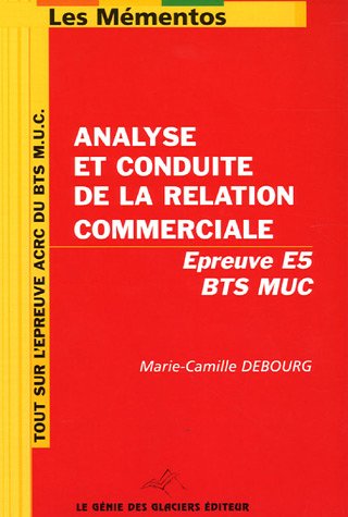 Mémento Analyse et conduite de la relation commerciale : Epreuve E5 BTS MUC