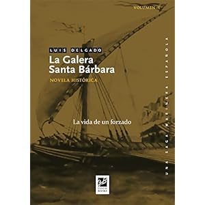 La galera Santa Bárbara: La vida de un forzado (Una saga marinera española nº 1)