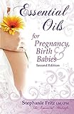 Essential Oils for Pregnancy, Birth & Babies by 